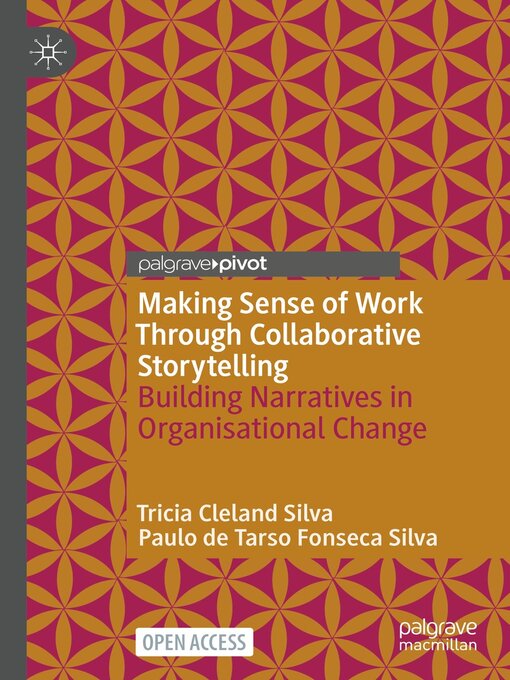 Title details for Making Sense of Work Through Collaborative Storytelling by Tricia Cleland Silva - Available